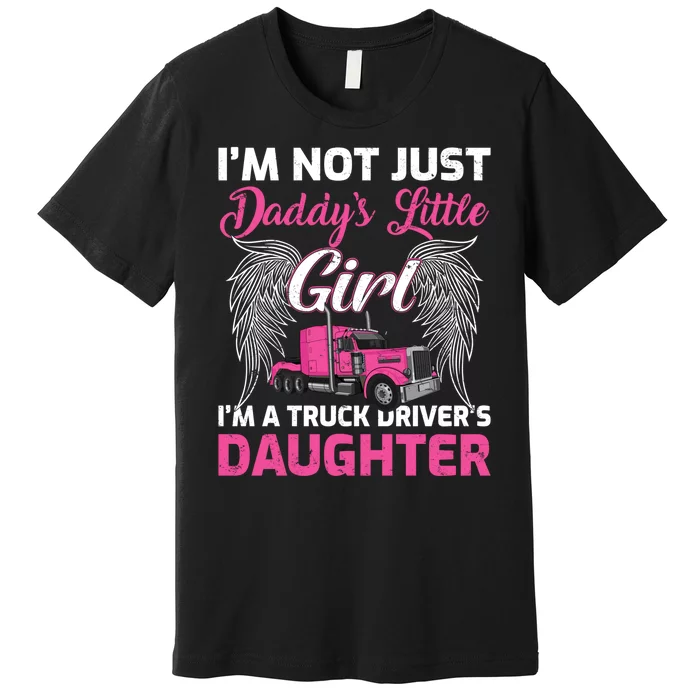 I'm Not Just Daddy's Little Girl I'm A Truckers Daughter Premium T-Shirt