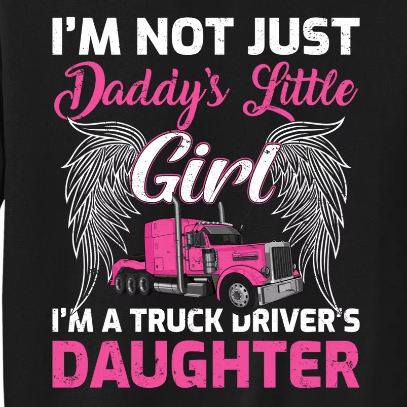 I'm Not Just Daddy's Little Girl I'm A Truckers Daughter Tall Sweatshirt