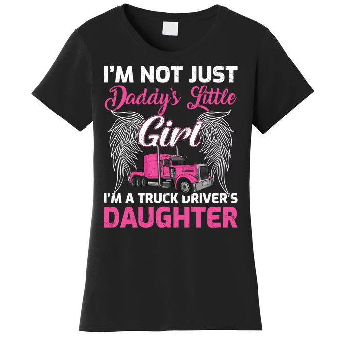 I'm Not Just Daddy's Little Girl I'm A Truckers Daughter Women's T-Shirt