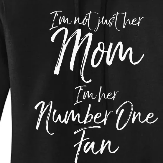 I'm Not Just Her Mom I'm Her Number One Fan mom Women's Pullover Hoodie