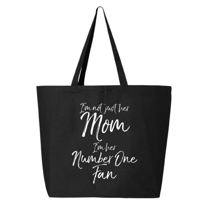 I'm Not Just Her Mom I'm Her Number One Fan mom 25L Jumbo Tote