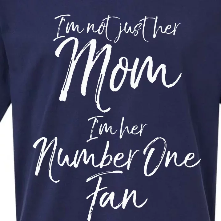 I'm Not Just Her Mom I'm Her Number One Fan mom Sueded Cloud Jersey T-Shirt