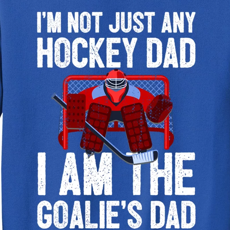 Im Not Just Any Hockey Dad Im The Goalies Dad Gift Sweatshirt