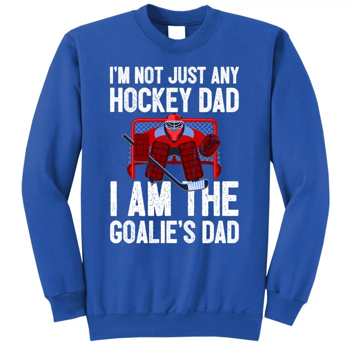 Im Not Just Any Hockey Dad Im The Goalies Dad Gift Sweatshirt