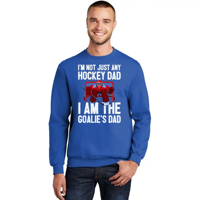 Im Not Just Any Hockey Dad Im The Goalies Dad Gift Tall Sweatshirt