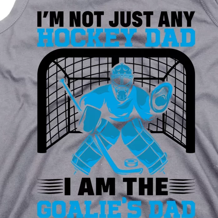 Im Not Just Any Hockey Dad I Am The Goalies Dad Ice Hockey Gift Tank Top