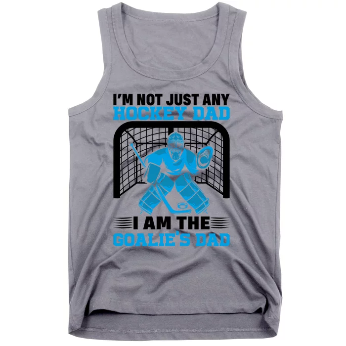 Im Not Just Any Hockey Dad I Am The Goalies Dad Ice Hockey Gift Tank Top