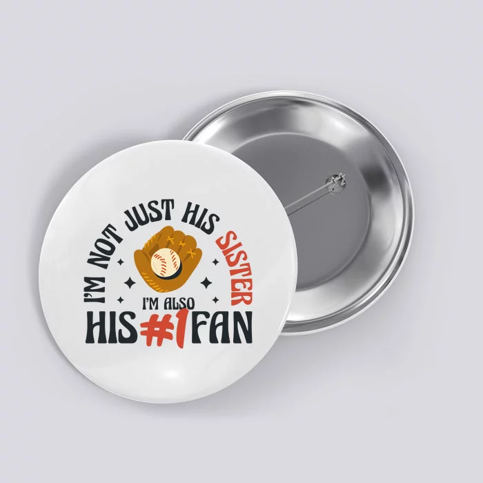 I'm Not Just His Sister I'm Also His Number One Fan Cute Baseball Button