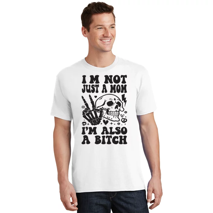 IM Not Just A Mom IM A Bitch T-Shirt