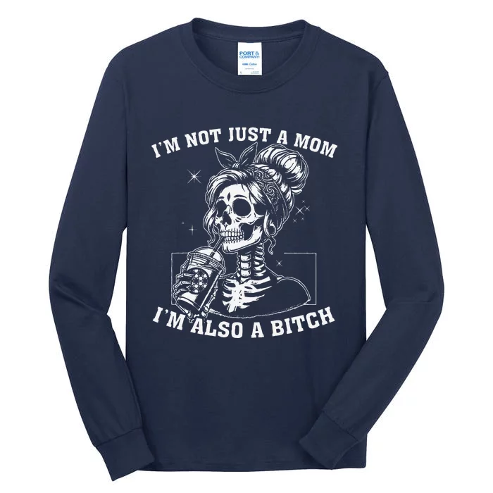 IM Not Just A Mom IM Also A Bitch Skull Tall Long Sleeve T-Shirt