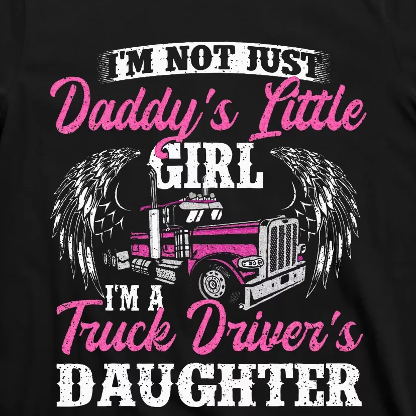 Im Not Just Daddys Little Girl Truck Driver Daughter T-Shirt