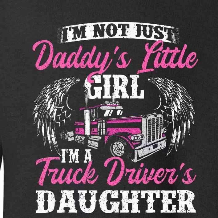 Im Not Just Daddys Little Girl Truck Driver Daughter Toddler Sweatshirt