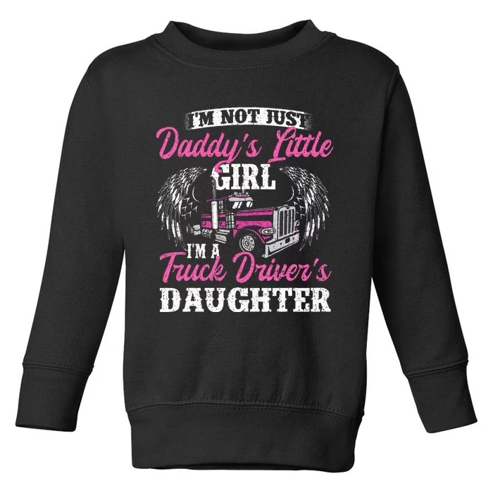 Im Not Just Daddys Little Girl Truck Driver Daughter Toddler Sweatshirt