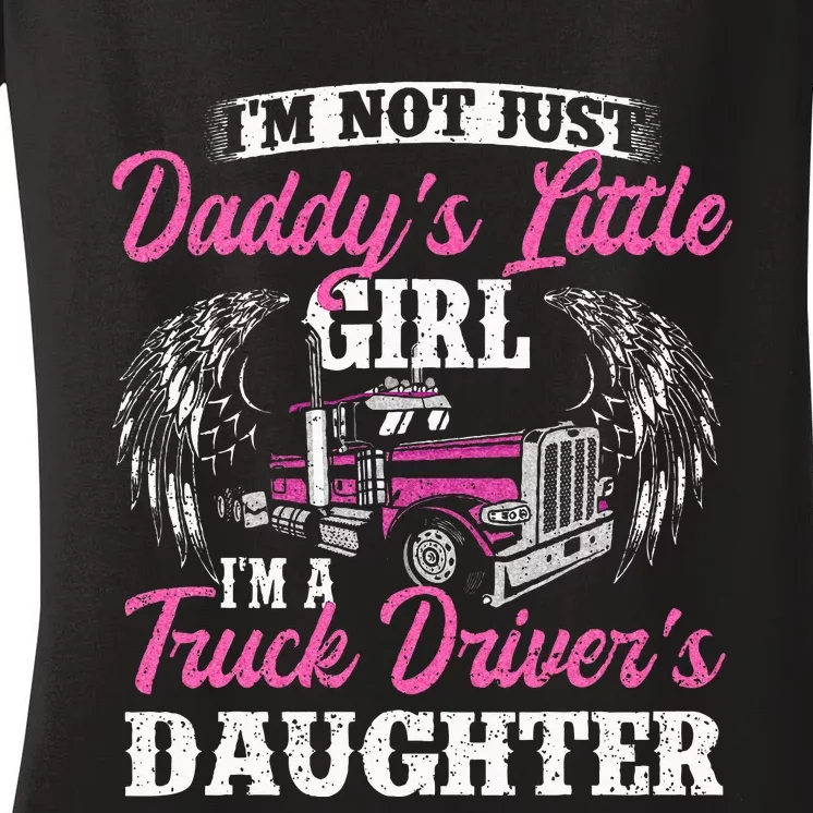 Im Not Just Daddys Little Girl Truck Driver Daughter Women's V-Neck T-Shirt