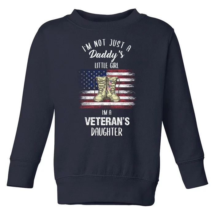 I'm Not Just Daddy's Little Girl Im A Veterans Daughter Toddler Sweatshirt