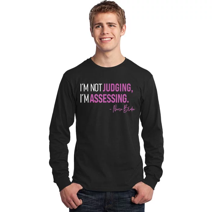 I’m Not Judging I’m Assessing Nurse Blake Tall Long Sleeve T-Shirt