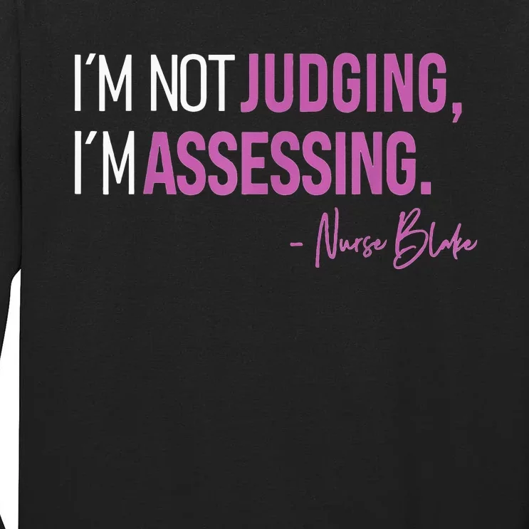 I’m Not Judging I’m Assessing Nurse Blake Tall Long Sleeve T-Shirt