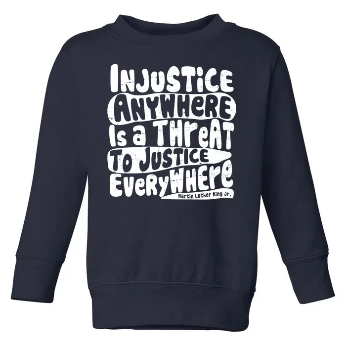 Injustice Anywhere Is A Threat To Justice Everywhere MLK Quote Toddler Sweatshirt