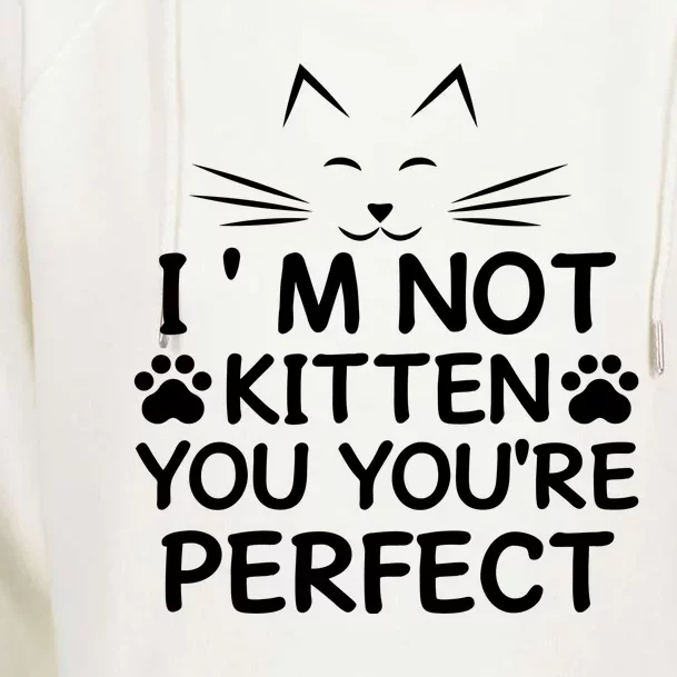 I'm Not Kitten You You're Perfect Cat Day Cat Lover Womens Funnel Neck Pullover Hood