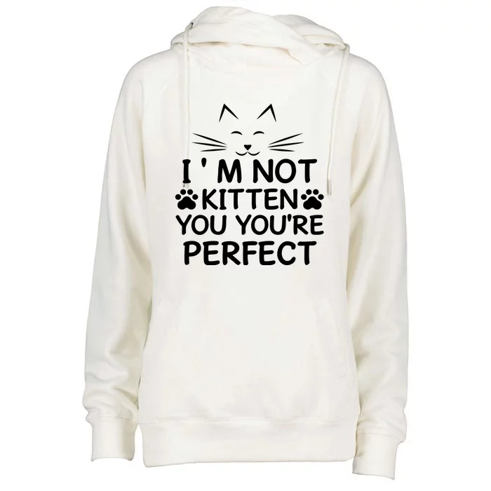 I'm Not Kitten You You're Perfect Cat Day Cat Lover Womens Funnel Neck Pullover Hood