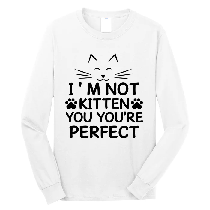 I'm Not Kitten You You're Perfect Cat Day Cat Lover Long Sleeve Shirt