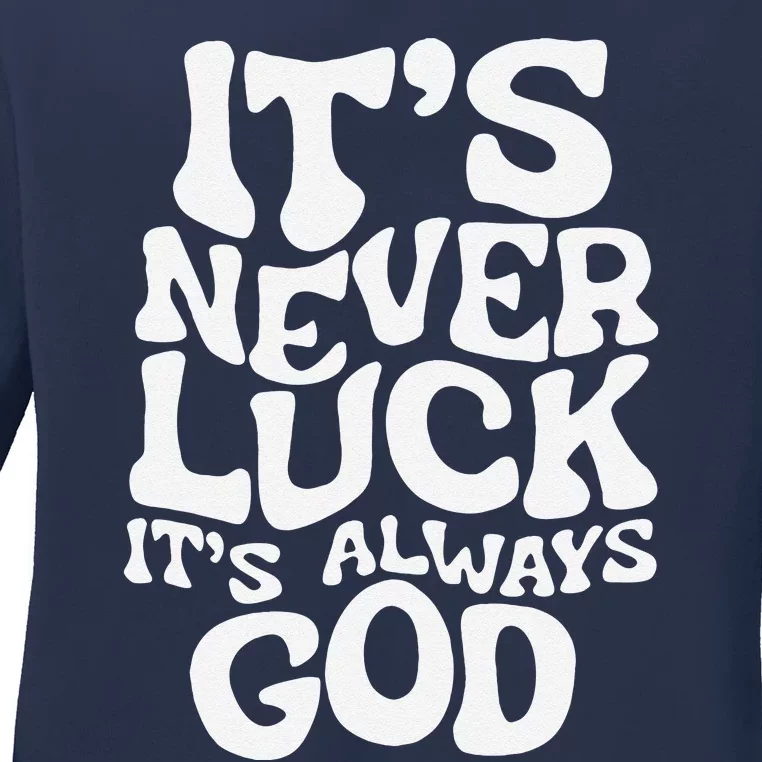 ItS Never Luck ItS Always God Funny Design Ladies Long Sleeve Shirt