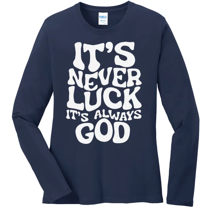 ItS Never Luck ItS Always God Funny Design Ladies Long Sleeve Shirt