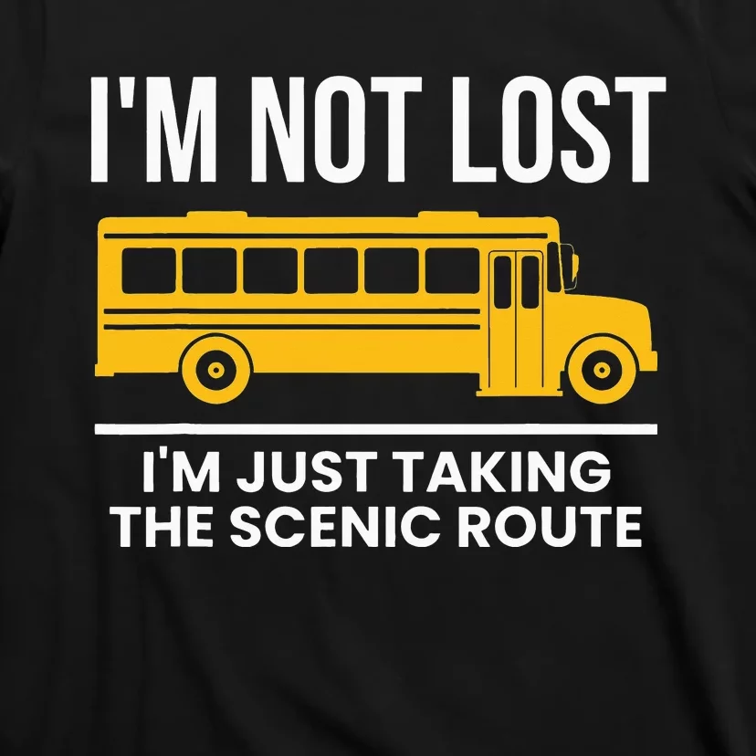 Im Not Lost Im Just Taking The Scenic Route T-Shirt