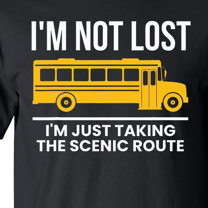 Im Not Lost Im Just Taking The Scenic Route Tall T-Shirt