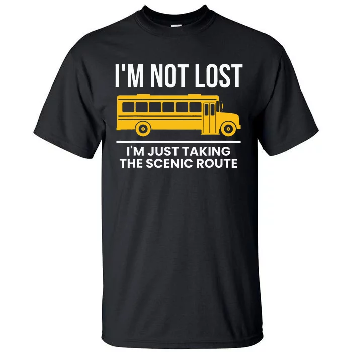 Im Not Lost Im Just Taking The Scenic Route Tall T-Shirt