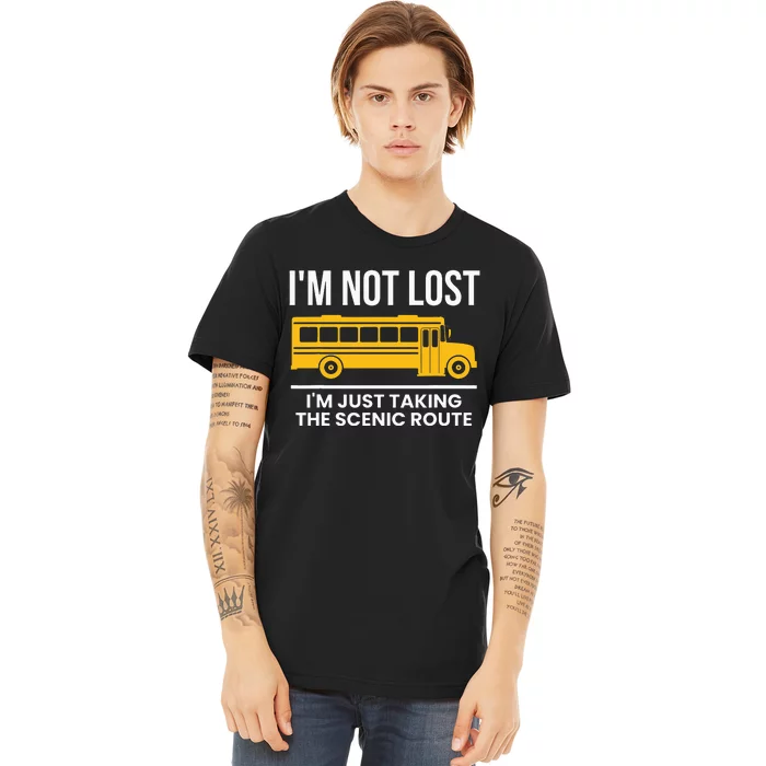 Im Not Lost Im Just Taking The Scenic Route Premium T-Shirt