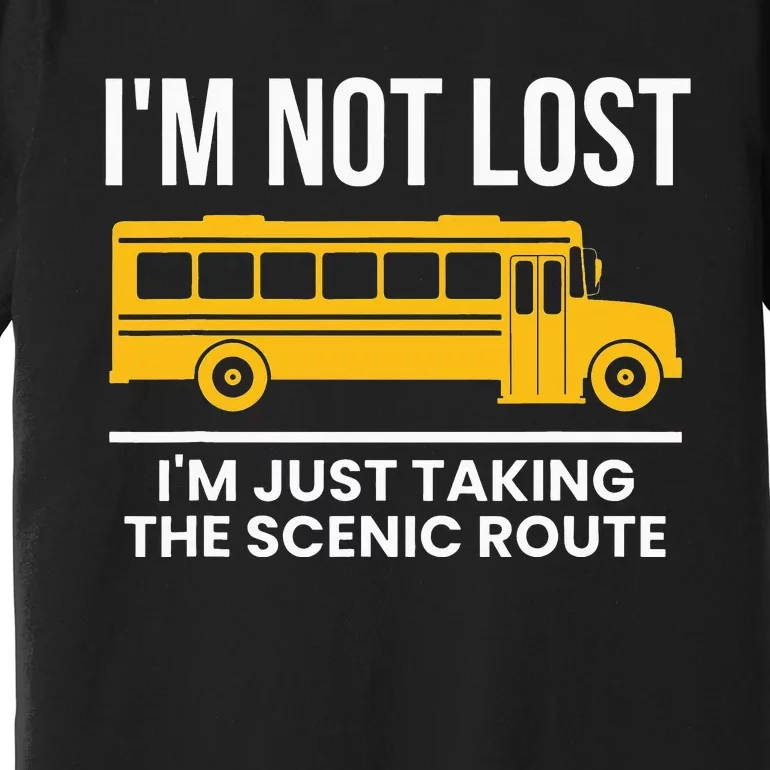 Im Not Lost Im Just Taking The Scenic Route Premium T-Shirt