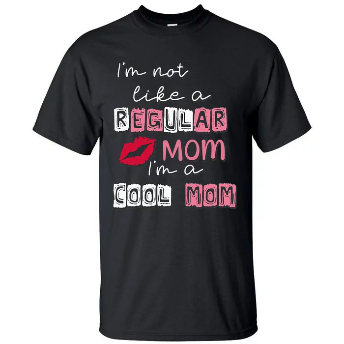 Im Not Like A Regular Mom Im A Cool Mom Design For Mom Tall T-Shirt