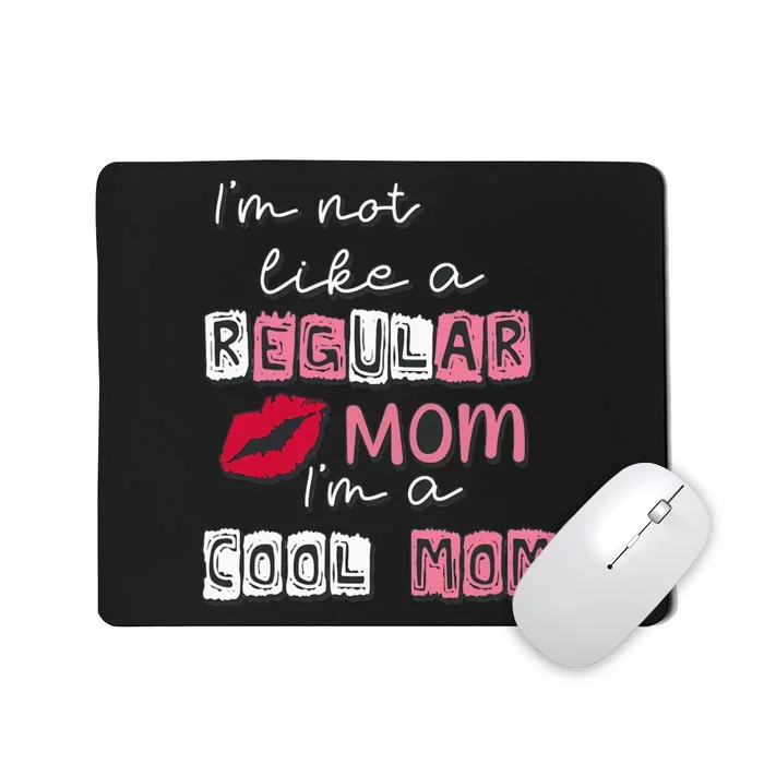 Im Not Like A Regular Mom Im A Cool Mom Design For Mom Mousepad