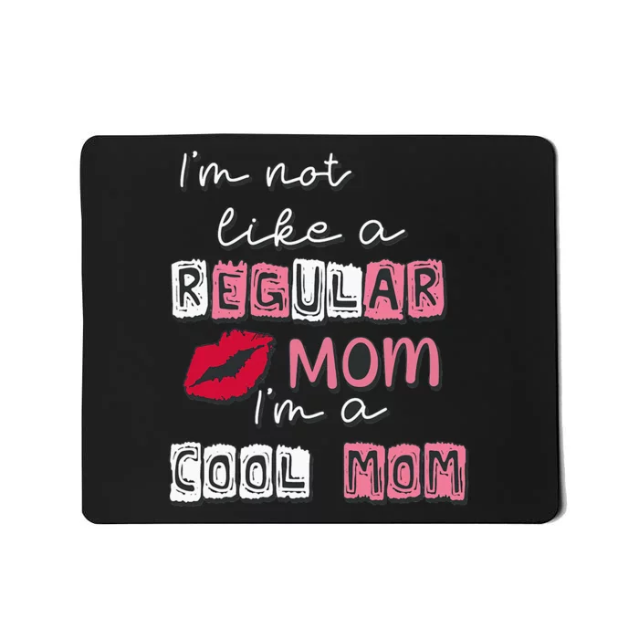 Im Not Like A Regular Mom Im A Cool Mom Design For Mom Mousepad