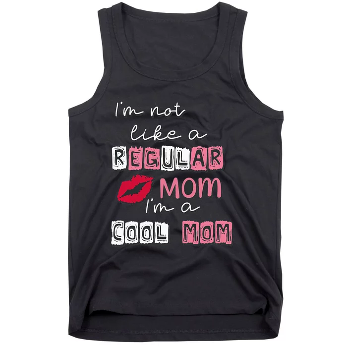 Im Not Like A Regular Mom Im A Cool Mom Design For Mom Tank Top