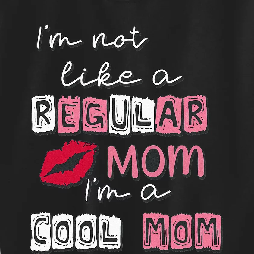 Im Not Like A Regular Mom Im A Cool Mom Design For Mom Kids Sweatshirt