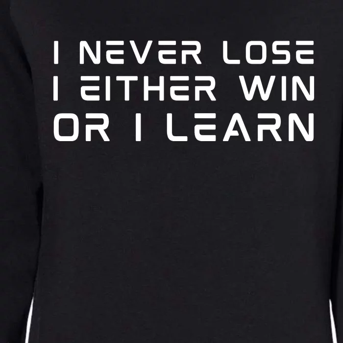 I NEVER LOSE I EITHER WIN OR I LEARN Womens California Wash Sweatshirt