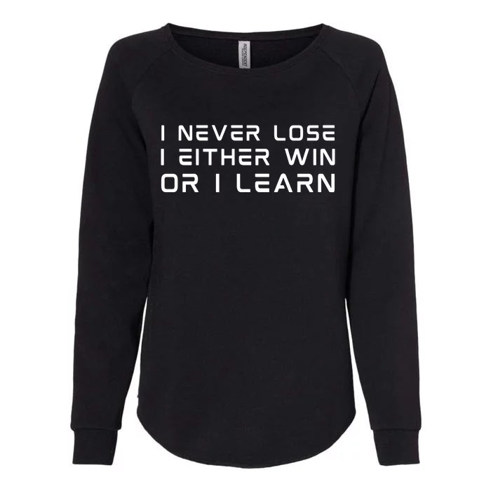 I NEVER LOSE I EITHER WIN OR I LEARN Womens California Wash Sweatshirt