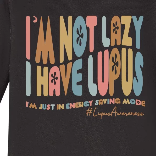 IM Not Lazy I Have Lupus Baby Long Sleeve Bodysuit