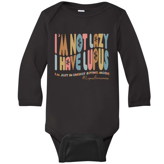 IM Not Lazy I Have Lupus Baby Long Sleeve Bodysuit