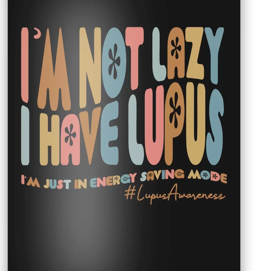 IM Not Lazy I Have Lupus Poster