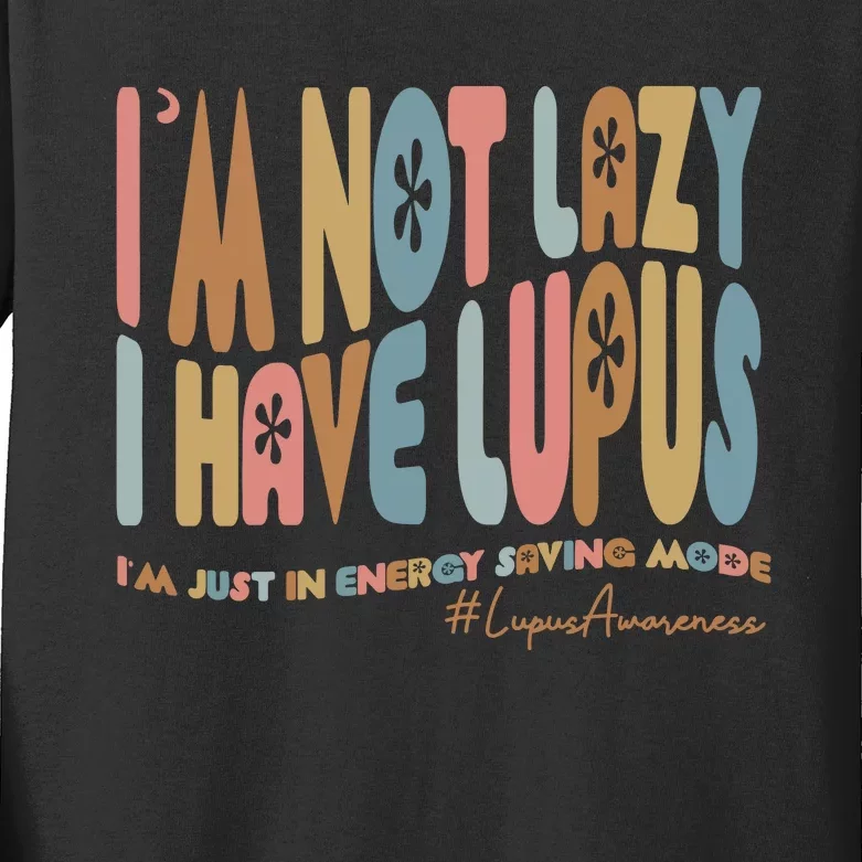 IM Not Lazy I Have Lupus Kids Long Sleeve Shirt