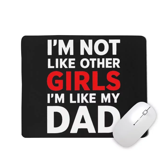 Im Not Like Other Im Like My Dad Funny Mousepad