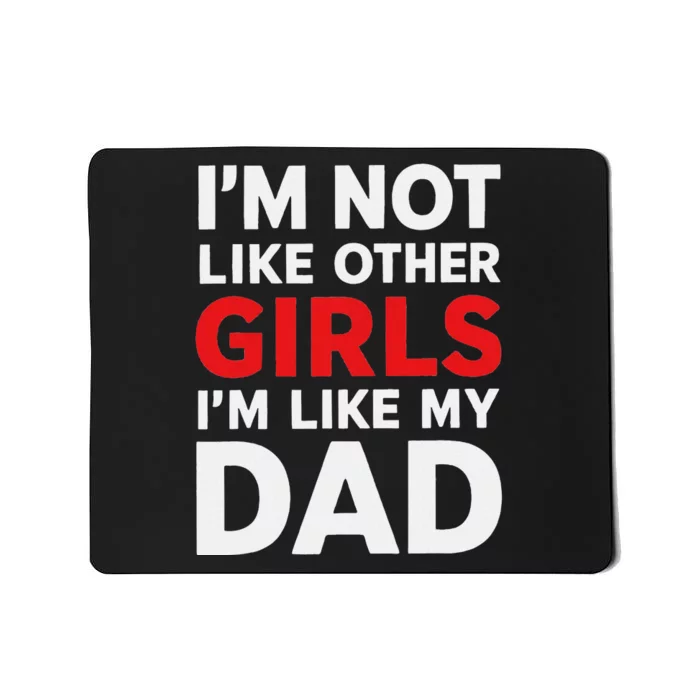 Im Not Like Other Im Like My Dad Funny Mousepad