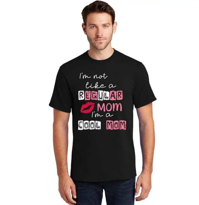 Im Not Like A Regular Mom Im A Cool Mom Tall T-Shirt