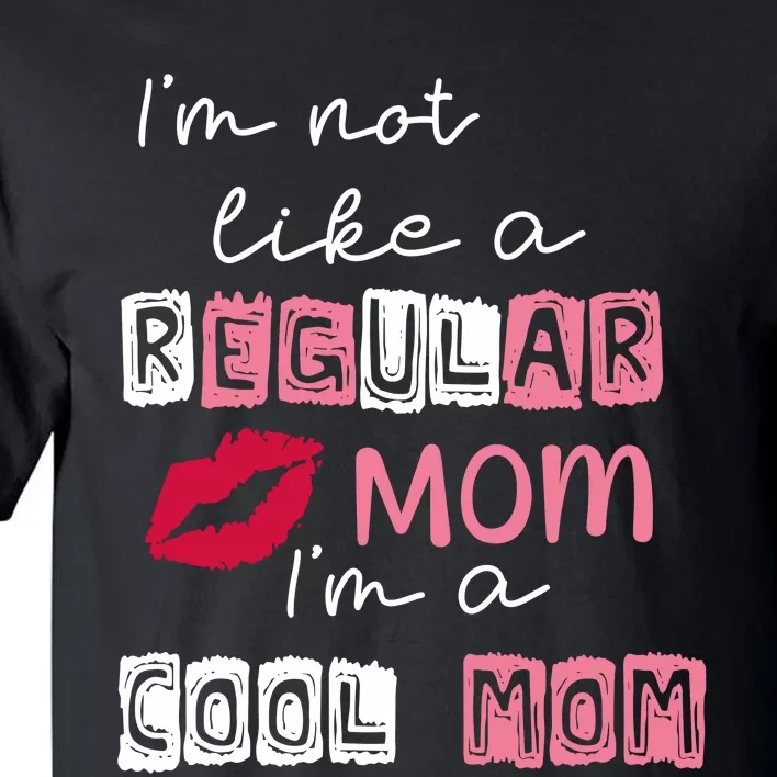 Im Not Like A Regular Mom Im A Cool Mom Tall T-Shirt