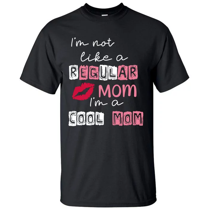 Im Not Like A Regular Mom Im A Cool Mom Tall T-Shirt