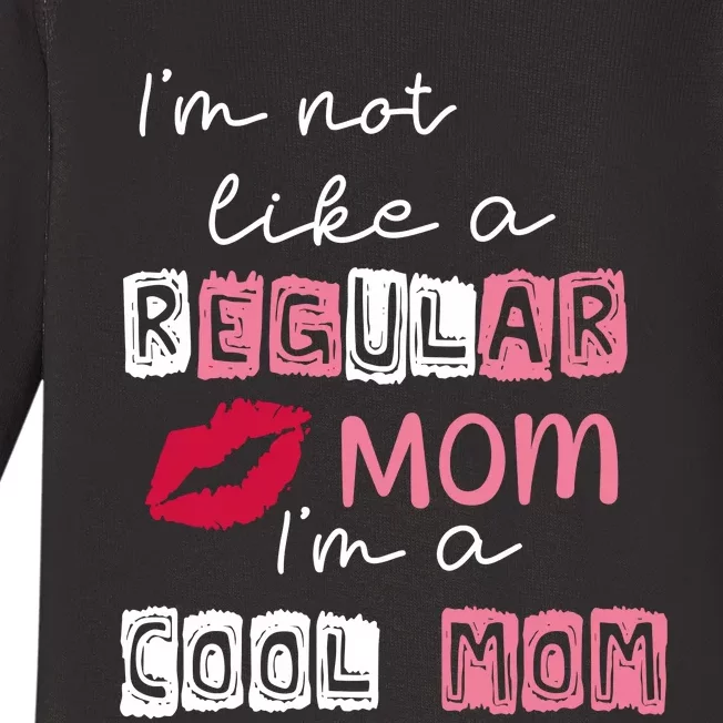 Im Not Like A Regular Mom Im A Cool Mom Baby Long Sleeve Bodysuit