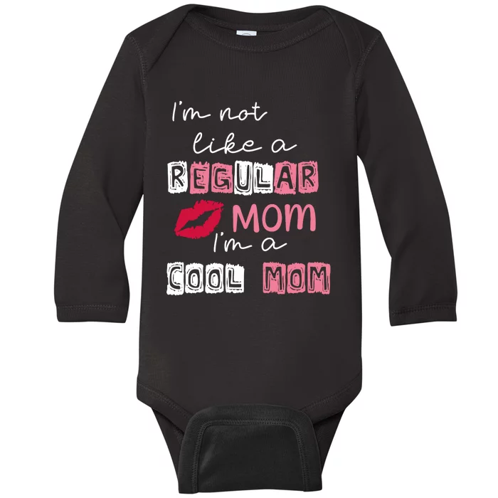 Im Not Like A Regular Mom Im A Cool Mom Baby Long Sleeve Bodysuit